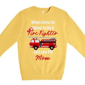 I Want To Be A Fire Fighter Just Like My Mom Hero Great Gift Premium Crewneck Sweatshirt