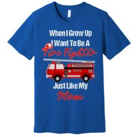 I Want To Be A Fire Fighter Just Like My Mom Hero Great Gift Premium T-Shirt