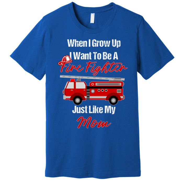 I Want To Be A Fire Fighter Just Like My Mom Hero Great Gift Premium T-Shirt