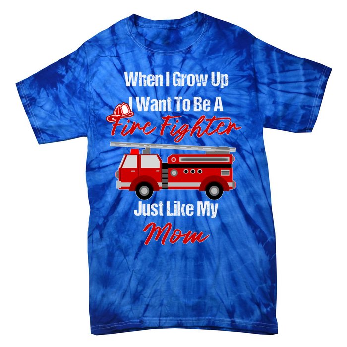 I Want To Be A Fire Fighter Just Like My Mom Hero Great Gift Tie-Dye T-Shirt