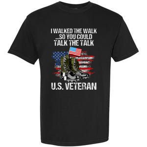 I Walked The Walk So You Could Talk The Talk U.S. Veteran Garment-Dyed Heavyweight T-Shirt