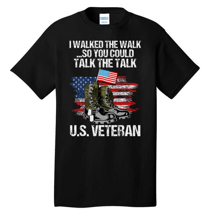 I Walked The Walk So You Could Talk The Talk U.S. Veteran Tall T-Shirt