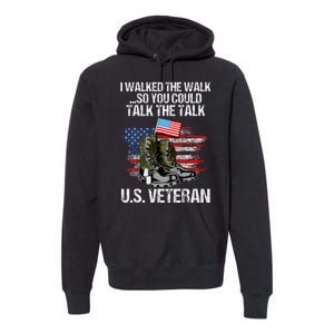 I Walked The Walk So You Could Talk The Talk U.S. Veteran Premium Hoodie