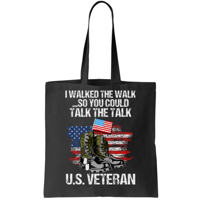 I Walked The Walk So You Could Talk The Talk U.S. Veteran Tote Bag