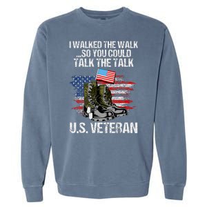 I Walked The Walk So You Could Talk The Talk U.S. Veteran Garment-Dyed Sweatshirt