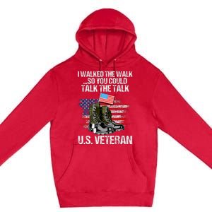 I Walked The Walk So You Could Talk The Talk U.S. Veteran Premium Pullover Hoodie