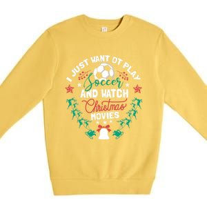 I Want To Play Soccer And Watch Christmas Movies Xmas Gift Cute Gift Premium Crewneck Sweatshirt