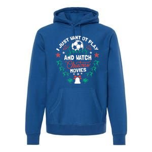 I Want To Play Soccer And Watch Christmas Movies Xmas Gift Cute Gift Premium Hoodie