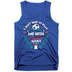 I Want To Play Soccer And Watch Christmas Movies Xmas Gift Cute Gift Tank Top