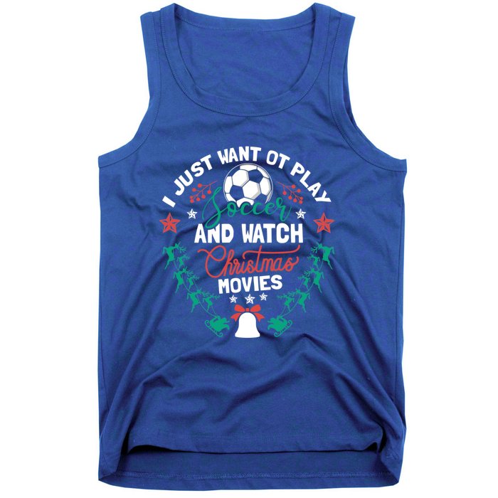 I Want To Play Soccer And Watch Christmas Movies Xmas Gift Cute Gift Tank Top