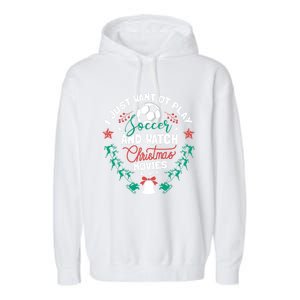 I Want To Play Soccer And Watch Christmas Movies Xmas Gift Cute Gift Garment-Dyed Fleece Hoodie