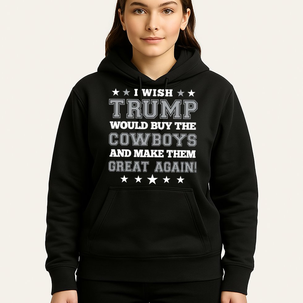 I Wish Trump And Make The Cowboys Great Again Hoodie