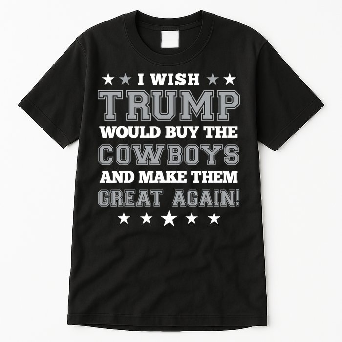 I Wish Trump And Make The Cowboys Great Again Tall T-Shirt