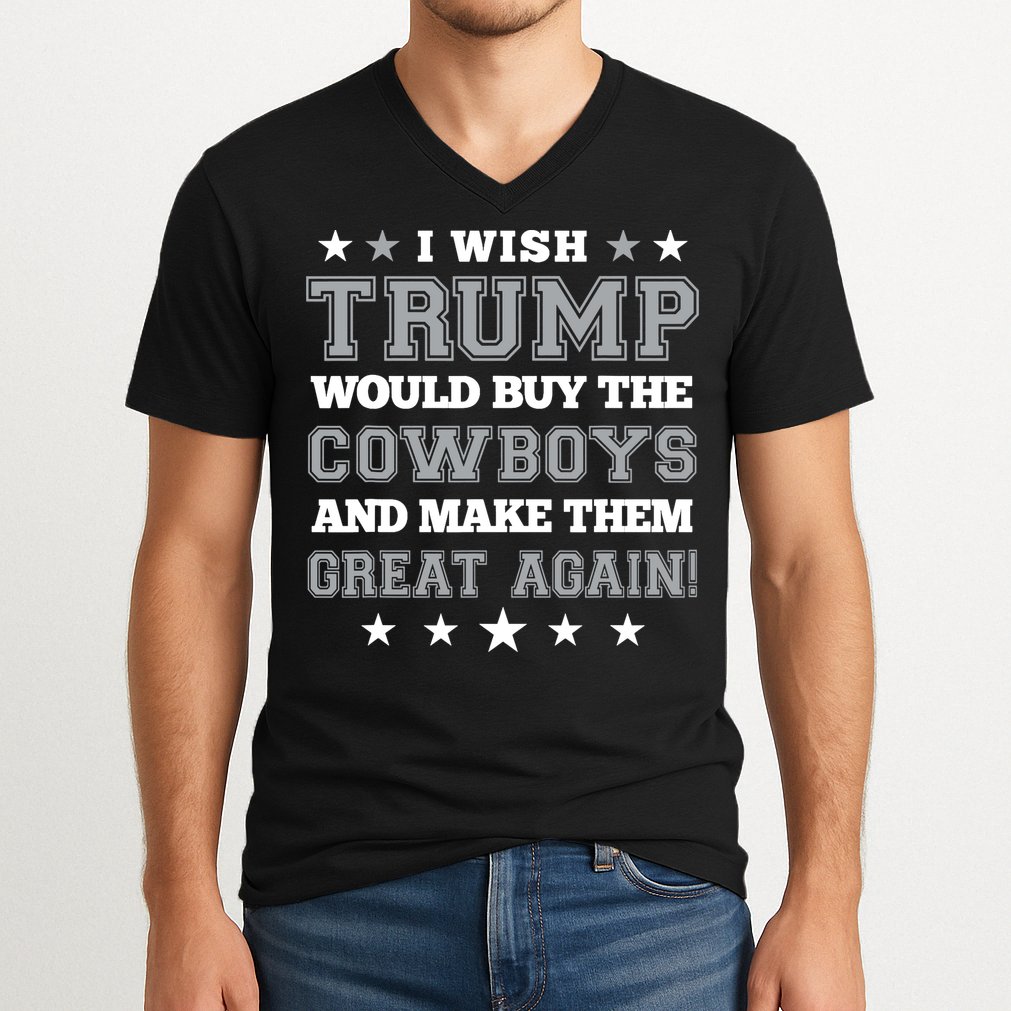 I Wish Trump And Make The Cowboys Great Again V-Neck T-Shirt