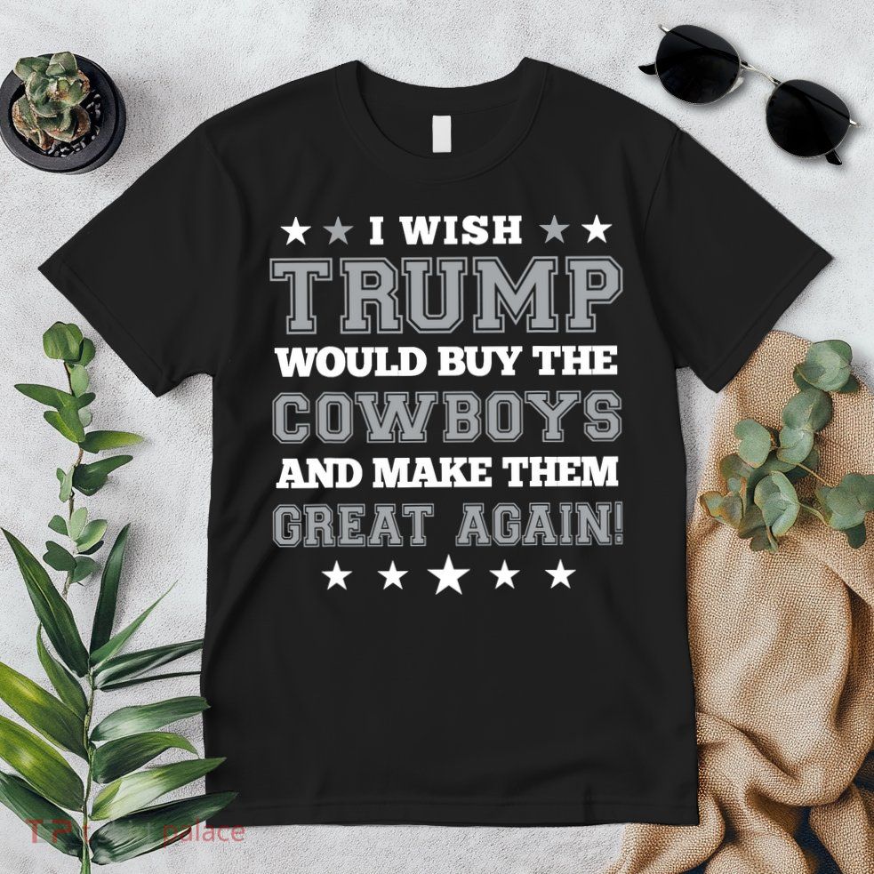I Wish Trump And Make The Cowboys Great Again Premium T-Shirt