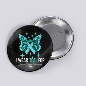 I Wear Teal For Ovarian Cancer Awareness Button