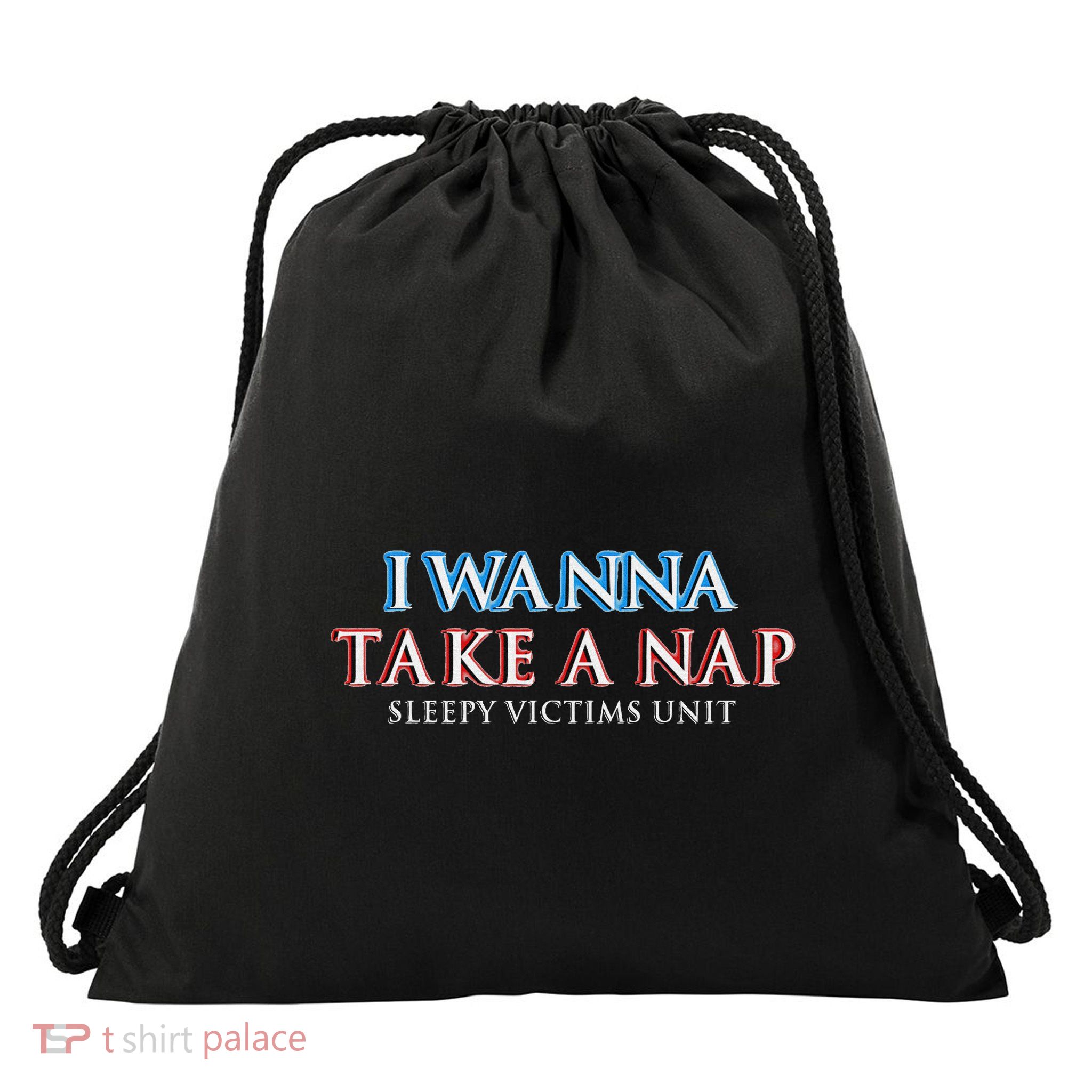 I Wanna Take A Nap Sleepy Victims Unit Tired Saying Drawstring Bag