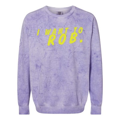 I Want To Rob Colorblast Crewneck Sweatshirt