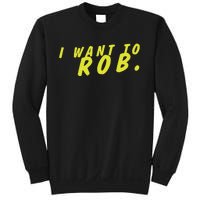 I Want To Rob Sweatshirt