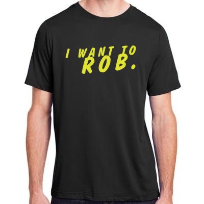 I Want To Rob Adult ChromaSoft Performance T-Shirt