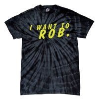 I Want To Rob Tie-Dye T-Shirt