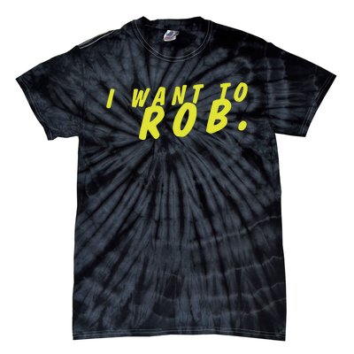 I Want To Rob Tie-Dye T-Shirt