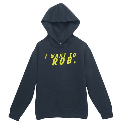 I Want To Rob Urban Pullover Hoodie