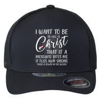 I Want To Be So Full Of Christ Mosquito Bite Funny Christian Quote Flexfit Unipanel Trucker Cap