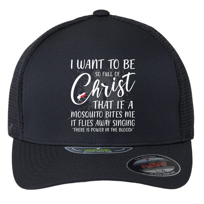 I Want To Be So Full Of Christ Mosquito Bite Funny Christian Quote Flexfit Unipanel Trucker Cap