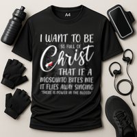 I Want To Be So Full Of Christ Mosquito Bite Funny Christian Quote Performance Shirt