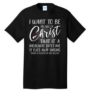 I Want To Be So Full Of Christ Mosquito Bite Funny Christian Quote Tall T-Shirt