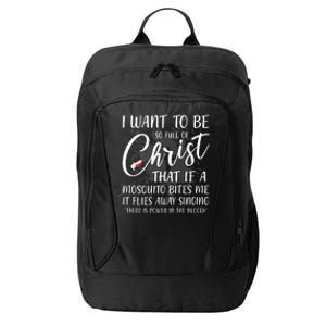 I Want To Be So Full Of Christ Mosquito Bite Funny Christian Quote City Backpack