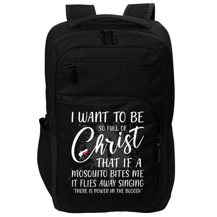 I Want To Be So Full Of Christ Mosquito Bite Funny Christian Quote Impact Tech Backpack