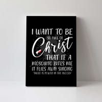 I Want To Be So Full Of Christ Mosquito Bite Funny Christian Quote Canvas