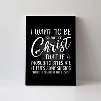 I Want To Be So Full Of Christ Mosquito Bite Funny Christian Quote Canvas