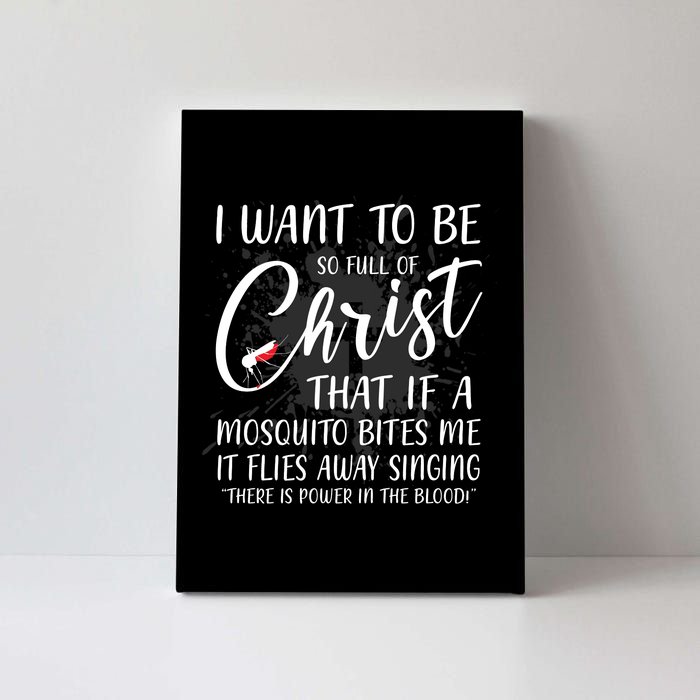 I Want To Be So Full Of Christ Mosquito Bite Funny Christian Quote Canvas