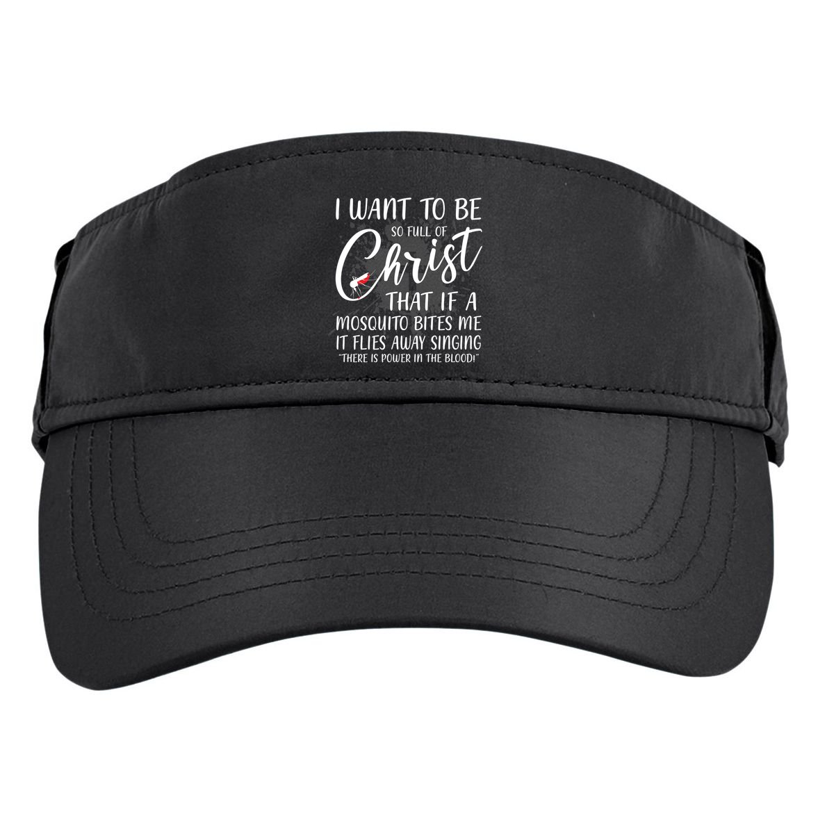 I Want To Be So Full Of Christ Mosquito Bite Funny Christian Quote Adult Drive Performance Visor