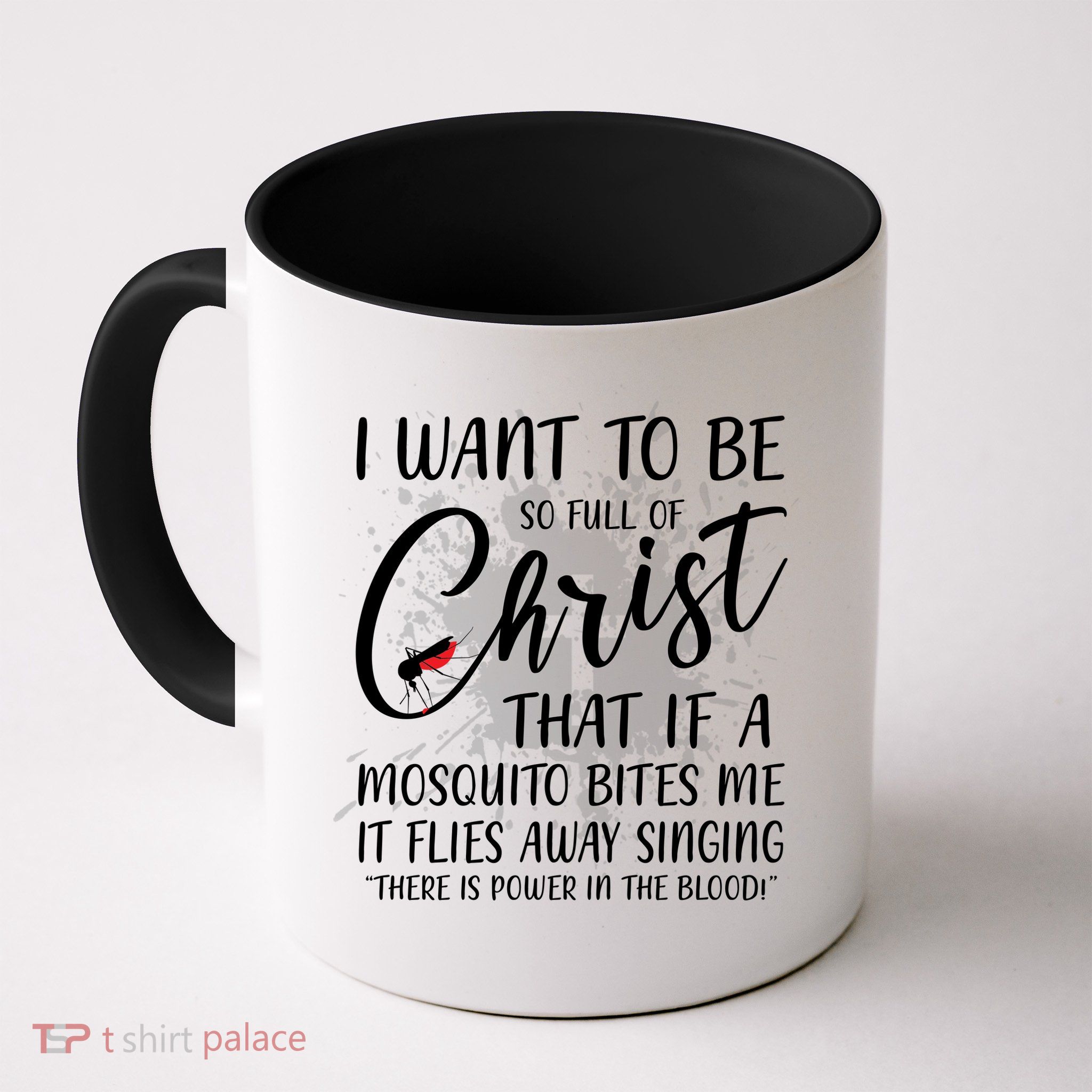 I Want To Be So Full Of Christ Mosquito Bite Funny Christian Quote Mug
