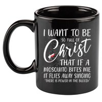 I Want To Be So Full Of Christ Mosquito Bite Funny Christian Quote 11oz C Handle Ceramic Mug