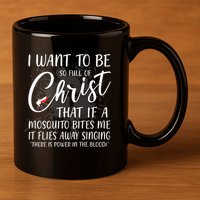 I Want To Be So Full Of Christ Mosquito Bite Funny Christian Quote 11oz C Handle Ceramic Mug