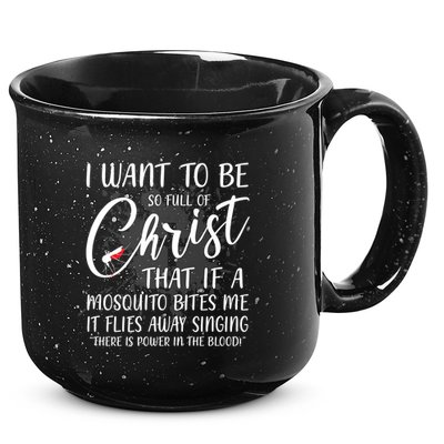 I Want To Be So Full Of Christ Mosquito Bite Funny Christian Quote 15oz Campfire Ceramic Mug