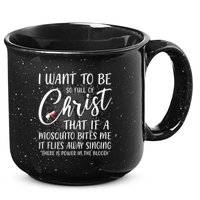 I Want To Be So Full Of Christ Mosquito Bite Funny Christian Quote 15oz Campfire Ceramic Mug