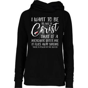 I Want To Be So Full Of Christ Mosquito Bite Funny Christian Quote Womens Funnel Neck Pullover Hood