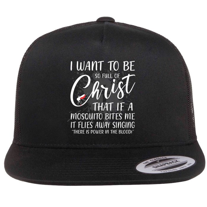 I Want To Be So Full Of Christ Mosquito Bite Funny Christian Quote Flatbill Hat