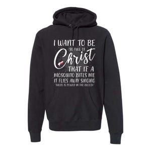 I Want To Be So Full Of Christ Mosquito Bite Funny Christian Quote Premium Hoodie