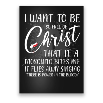 I Want To Be So Full Of Christ Mosquito Bite Funny Christian Quote Poster