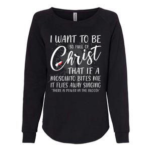 I Want To Be So Full Of Christ Mosquito Bite Funny Christian Quote Womens California Wash Sweatshirt