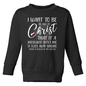 I Want To Be So Full Of Christ Mosquito Bite Funny Christian Quote Toddler Sweatshirt