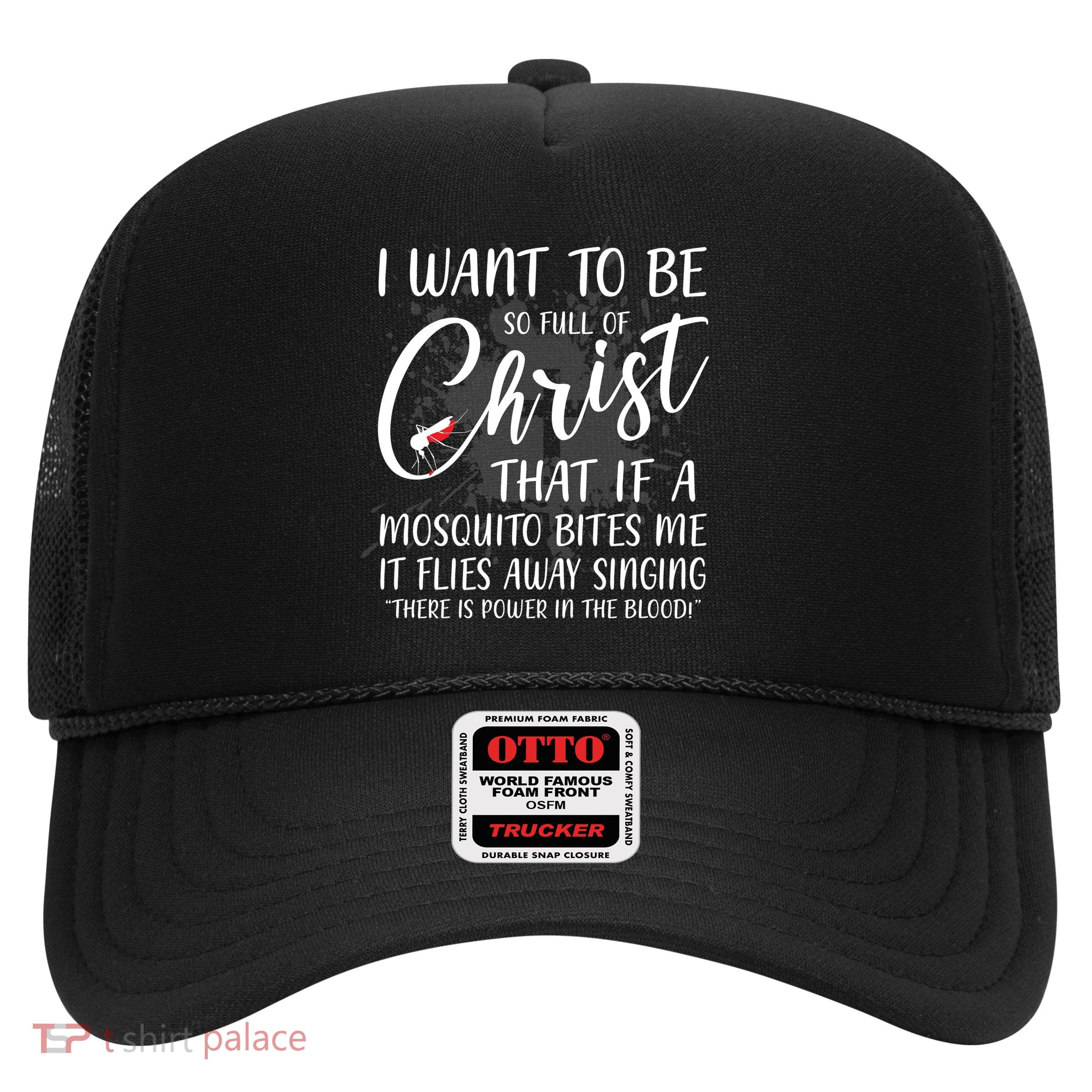 I Want To Be So Full Of Christ Mosquito Bite Funny Christian Quote Trucker Hat