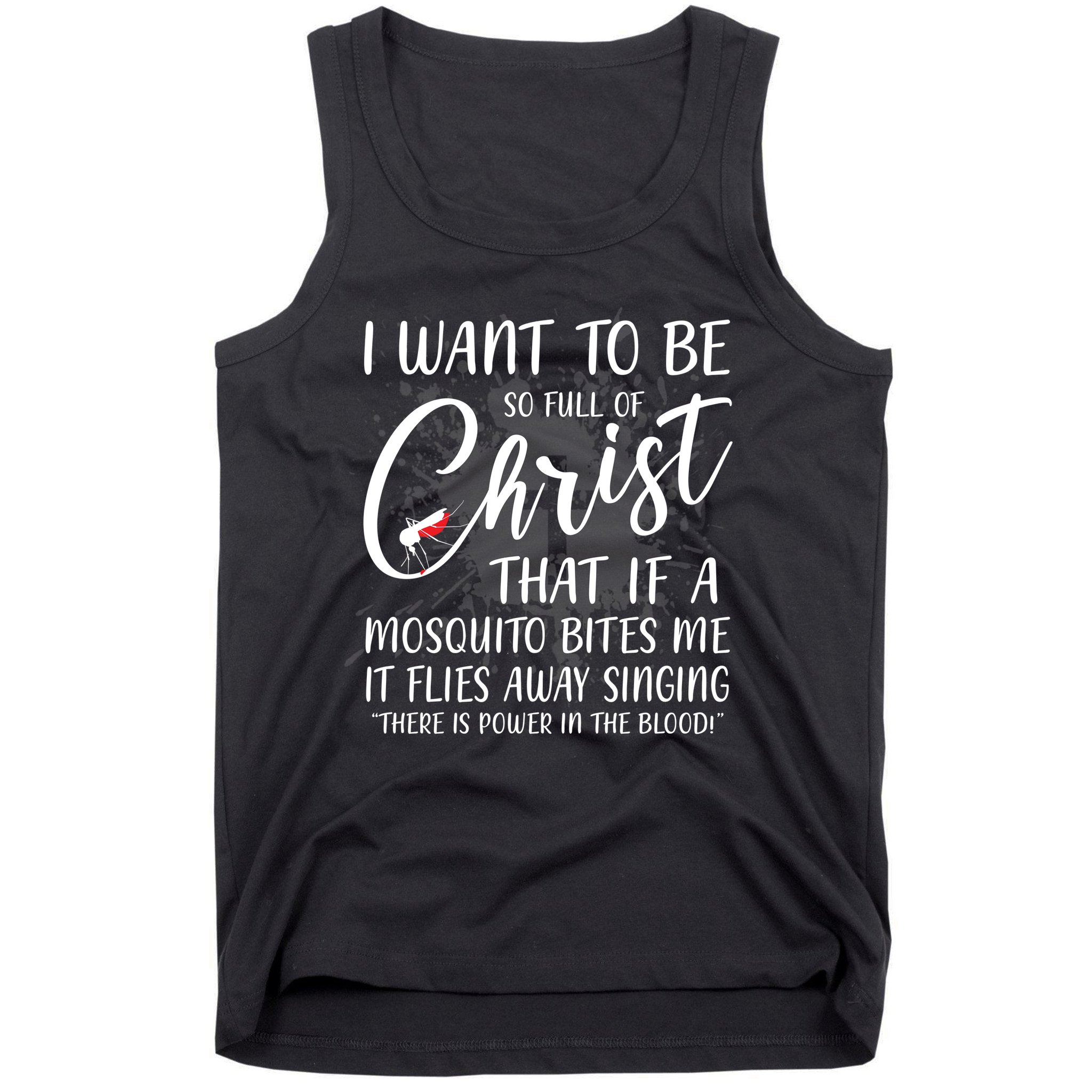 I Want To Be So Full Of Christ Mosquito Bite Funny Christian Quote Tank Top